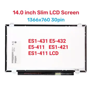 14.0 Slim 30pin Ecran LCD Pentru Acer Aspire ES1-431 E5-432 E5-411 E5-421 E5-422 E5-475G ES1-433G ES1-421 ES1-411 Notebook-uri LCD